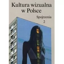 Fundacja Bęc Zmiana Kultura wizualna w Polsce. Tom 2. Spojrzenia Praca zbiorowa