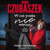 Audiobooki - biografie - Maria Czubaszek. W coś trzeba nie wierzyć Violetta Ozminkowski - miniaturka - grafika 1