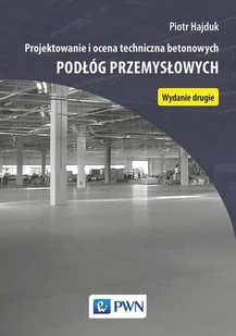 Projektowanie i ocena techniczna betonowych podłóg przemysłowych Piotr Hajduk - Nauka - miniaturka - grafika 1