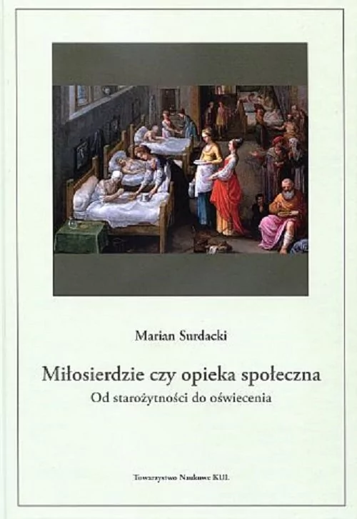 KUL TN Miłosierdzie, czy opieka społeczna. Od starożytności do oświecenia Surdacki Marian