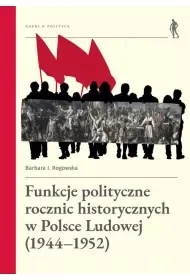 Funkcje polityczne rocznic historycznych... - Barbara Rogowska - Historia świata - miniaturka - grafika 1