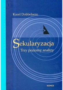 Nomos Sekularyzacja Trzy poziomy analizy - Dobbelaere Karel - Religia i religioznawstwo - miniaturka - grafika 2