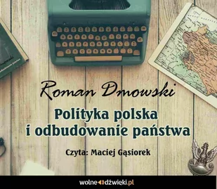 Polityka polska i odbudowanie państwa - Audiobooki - historia - miniaturka - grafika 1