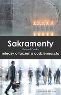 Religia i religioznawstwo - Sakramenty. Między ołtarzem a codziennością - miniaturka - grafika 1