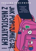 Psychologia - Jak porozumieć się z nastolatkiem - Paulina Pawłowska - miniaturka - grafika 1