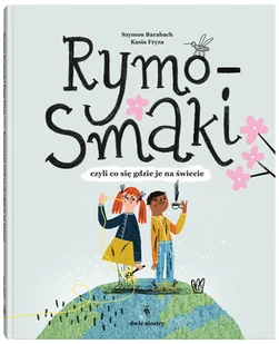 Dwie siostry Rymosmaki, czyli co się gdzie je na świecie Szymon Barabach, Kasia Fryza - Wierszyki, rymowanki, piosenki - miniaturka - grafika 2