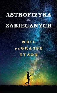 Astrofizyka dla zabieganych - Neil deGrasse Tyson - książka - Ezoteryka - miniaturka - grafika 1