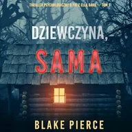 Audiobooki - kryminał, sensacja, thriller - Dziewczyna, sama. Thriller psychologiczny o FBI z Ellą Dark. Tom 1 Blake Pierce - miniaturka - grafika 1