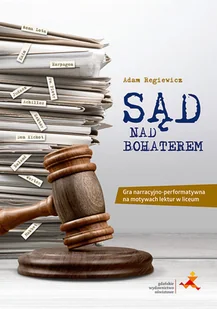 Sąd nad bohaterem. Książkowa gra lekturowa dla liceum i technikum - Lektury szkoły średnie - miniaturka - grafika 1