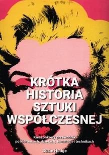 Krótka historia sztuki współczesnej Kieszonkowy przewodnik po kierunkach dziełach tematach i technikach Hodge Susie - Książki o kulturze i sztuce - miniaturka - grafika 2