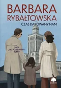 Literatura obyczajowa - Czas darowany nam. Saga Bez pożegnania. Tom 5 wyd. 2025 - Barbara Rybałtowska - miniaturka - grafika 1