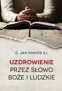 Uzdrowienie Przez Słowo Boże I Ludzkie Jan Konior - Religia i religioznawstwo - miniaturka - grafika 1