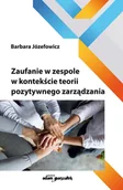 Zarządzanie - Adam Marszałek Zaufanie w zespole w kontekście teorii pozytywnego zarządzania - miniaturka - grafika 1