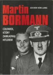Martin Bormann człowiek który zawładnął Hitlerem - Biografie i autobiografie - miniaturka - grafika 1