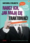 Biznes - Naucz ich, jak mają cię traktować! Praktyczny podręcznik asertywności - miniaturka - grafika 1