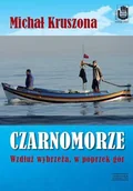 Książki podróżnicze - Czarnomorze. Wzdłuż wybrzeża, w poprzek gór - Michał Kruszona - miniaturka - grafika 1