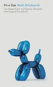 Podręczniki dla szkół wyższych - It"s a Gas - Miodownik, Mark - miniaturka - grafika 1