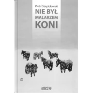 Pamiętniki, dzienniki, listy - Nie był malarzem koni - Piotr Dzięciołowski - miniaturka - grafika 1