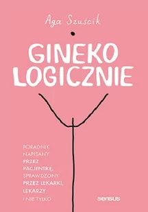 GinekoLOGICZNIE. Poradnik napisany przez pacjentkę, sprawdzony przez lekarki, lekarzy i nie tylko - Zdrowie - poradniki - miniaturka - grafika 1