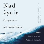 Nad życie. Czego uczą nas umierający