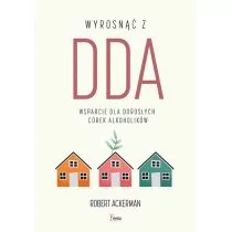 Wyrosnąć z DDA Wsparcie dla dorosłych córek alkoholików Ackerman Robert J