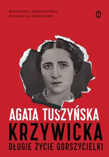 Wydawnictwo Literackie Krzywicka. Długie życie gorszycielki Agata Tuszyńska - Biografie i autobiografie - miniaturka - grafika 1