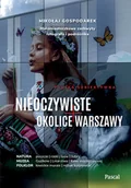 Przewodniki - Nieoczywiste okolice Warszawy. Małomiasteczkowe zachwyty fotografa i podróżnika - miniaturka - grafika 1