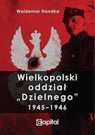 Historia świata - Capital Wielkopolski oddział Dzielnego 1945-1946 - Handke Waldemar - miniaturka - grafika 1