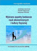 Ekonomia - Cięszczyk Paweł, Miciuła Ireneusz Wybrane aspekty badawcze nauk ekonomicznych i kultury fizycznej - mamy na stanie, wyślemy natychmiast - miniaturka - grafika 1