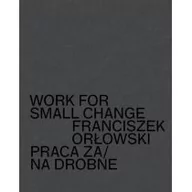 Albumy o  sztuce - CSW ZAMEK UJAZDOWSKI Work for small change. Praca za / na drobne Franciszek Orłowski - miniaturka - grafika 1