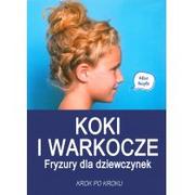 Dom i ogród - Peuple Alice, Dziarmaga-Czajkowska Agnieszka Koki i warkocze. Fryzury dla dziewczynek - miniaturka - grafika 1