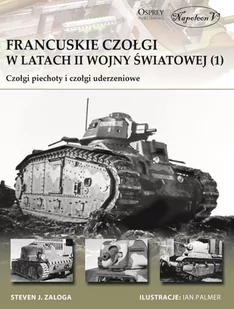 Napoleon V Francuskie czołgi w latach II wojny światowej 1 - Steven J. Zaloga - Historia świata - miniaturka - grafika 1