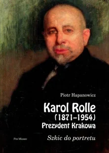Karol Rolle 1871-1956 Prezydent Krakowa - Biografie i autobiografie - miniaturka - grafika 1