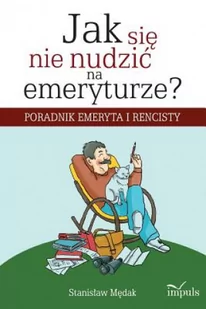Jak się nie nudzić na emeryturze - Stanisław Mędak - Poradniki hobbystyczne Jak się nie nudzić na emeryturze - Stanisław Mędak - Poradniki hobbystyczne - miniaturka - grafika 2