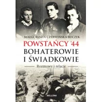 Bellona Powstańcy '44. Bohaterowie i świadkowie - MAŁGORZATA CZERWIŃSKA-BUCZEK