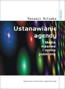 Ustanawianie agendy. Media masowe i opinia publiczna - Filozofia i socjologia - miniaturka - grafika 1