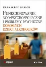 Funkcjonowanie noo-psychospołeczne i problemy psychiczne dorosłych dzieci alkoholików - Krzysztof Gąsior - Podręczniki dla szkół wyższych - miniaturka - grafika 1