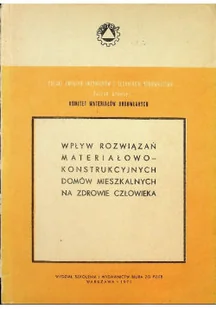 Wpływ rozwiązań materiałowo - konstrukcyjnych domów mieszkalnych na zdrowie człowieka - Książki o kulturze i sztuce - miniaturka - grafika 1