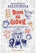 Literatura obyczajowa - Dom na głowie czyli gang seniorów i ja - Małgorzata Kalicińska - miniaturka - grafika 1