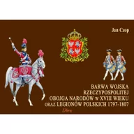 Historia świata - Barwa Wojska Rzeczypospolitej Obojga Narodów w XVIII wieku oraz Legionów Polskich 1797-1807 - Jan Czop - miniaturka - grafika 1