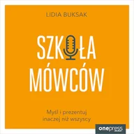 Audiobooki - biznes i ekonomia - Szkoła Mówców. Myśl i prezentuj inaczej niż wszyscy Lidia Buksak - miniaturka - grafika 1