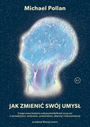 Jak zmienić swój umysł? Czego nowe badania nad psychodelikami uczą nas o świadomości, umieraniu, uzależnieniu, depresji i transcendencji