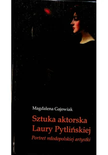 Sztuka aktorska Laury Pytlińskiej. Portret młodopolskiej artystki - Książki o kulturze i sztuce - miniaturka - grafika 2