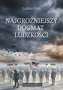 Najgroźniejszy Dogmat Ludzkości - Rose Larsen - książka - Podręczniki dla szkół wyższych - miniaturka - grafika 1