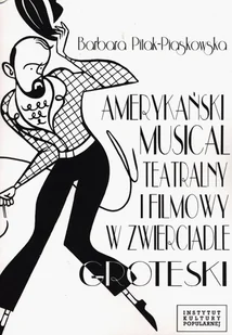 Fundacja Instytut Kultury Popularnej Amerykański musical teatralny i filmowy w zwierciadle groteski PITAK-PIASKOWSKA BARBARA - Kulturoznawstwo i antropologia - miniaturka - grafika 2