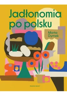 Jadłonomia po polsku Marta Dymek - Poradniki hobbystyczne - miniaturka - grafika 2