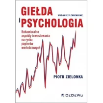 Zielonka Piotr Giełda i psychologia. Behawioralne aspekty inwestowania na rynku papierów wartościowych - Psychologia - miniaturka - grafika 1