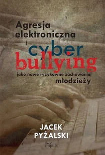 Jacek Pyżalski Agresja elektroniczna i cyberbullying jako nowe ryzykowne zachowania młodzieży - E-booki - podręczniki Jacek Pyżalski Agresja elektroniczna i cyberbullying jako nowe ryzykowne zachowania młodzieży - E-booki - podręczniki - miniaturka - grafika 1