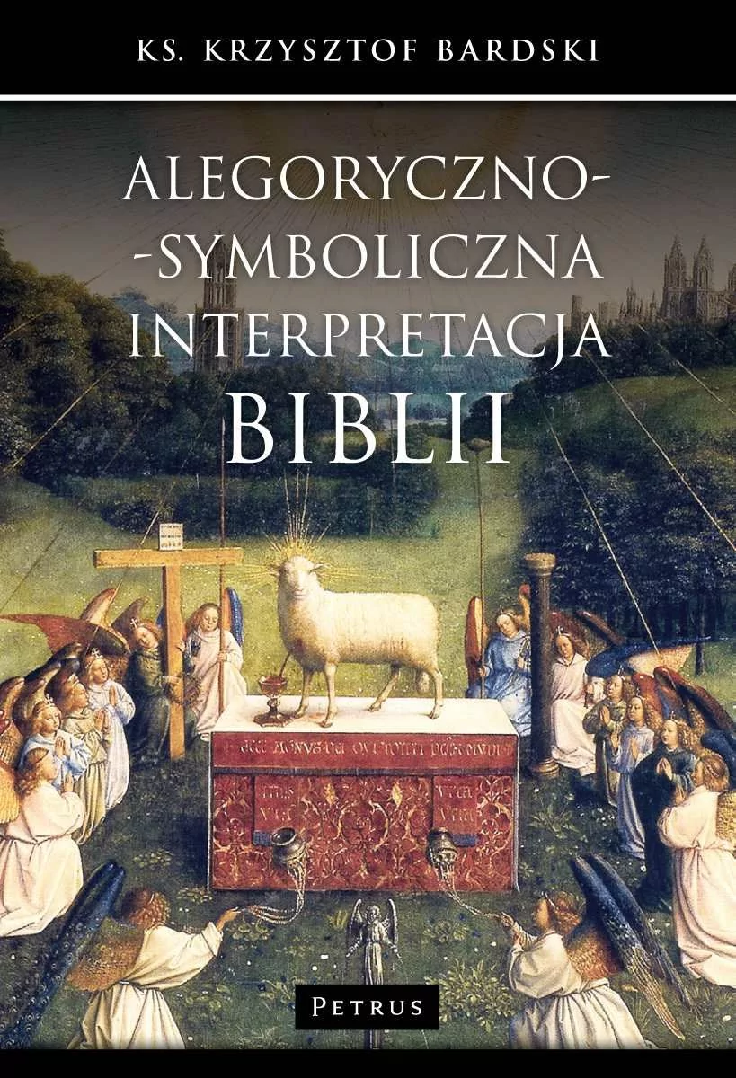 Petrus Krzysztof Bardski Alegoryczno-symboliczna interpretacja Biblii
