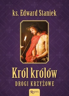 RAFAEL Król Królów Drogi Krzyżowe - ks. Edward Staniek - Religia i religioznawstwo - miniaturka - grafika 2
